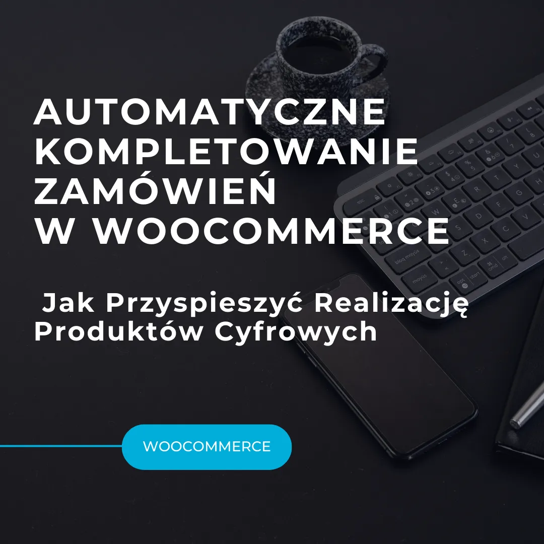 Automatyczne Kompletowanie Zamówień w WooCommerce