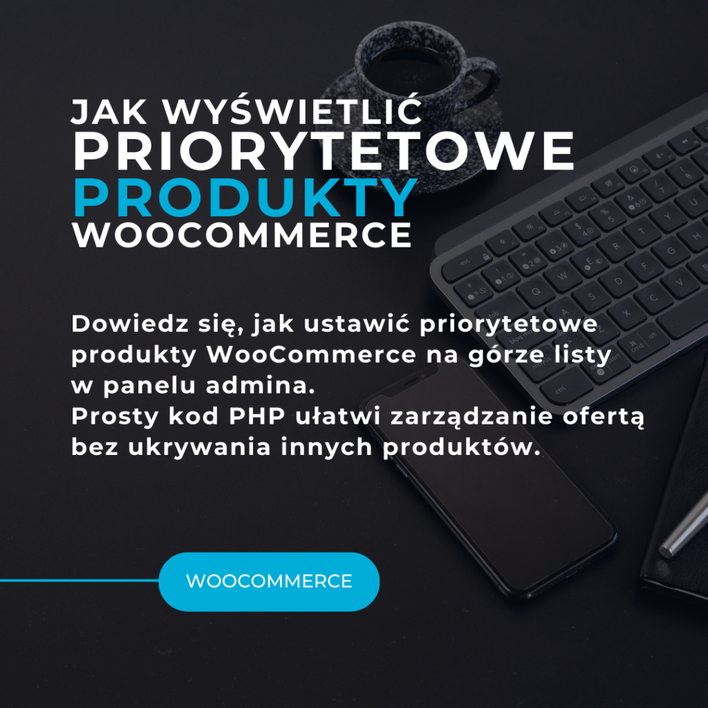 Jak wyświetlić priorytetowe produkty WooCommerce na górze listy w panelu administracyjnym