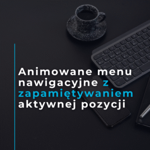 Animowane menu nawigacyjne z zapamiętywaniem aktywnej pozycji