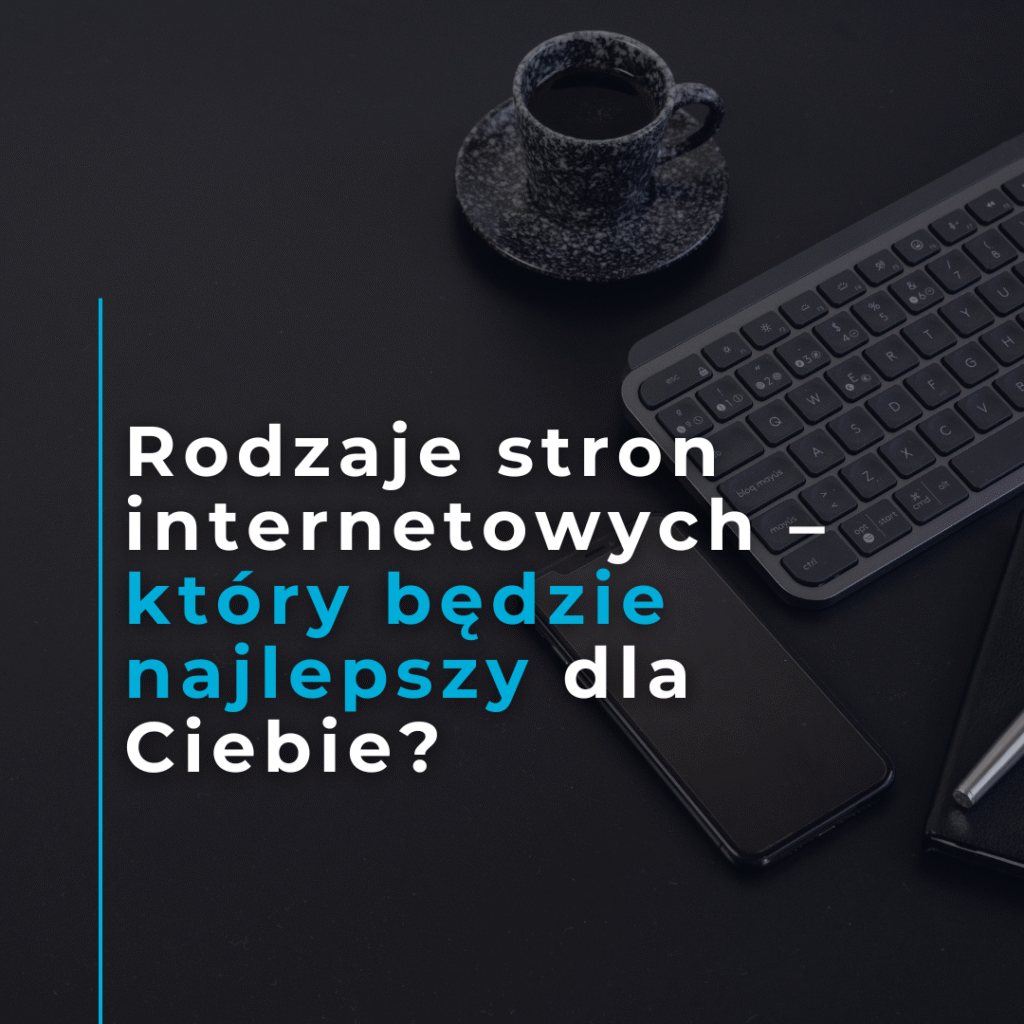 Rodzaje stron internetowych – który będzie najlepszy dla Ciebie?